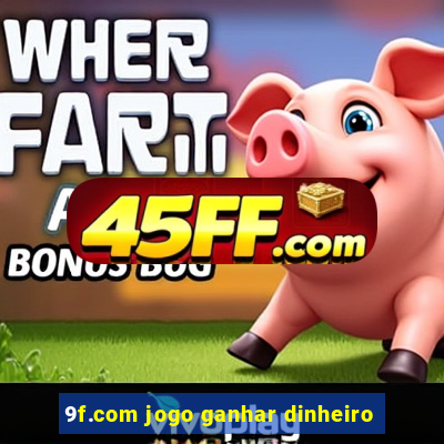 9f.com jogo ganhar dinheiro